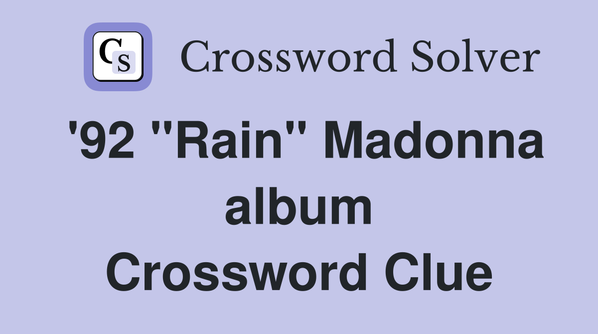 '92 "Rain" Madonna album Crossword Clue