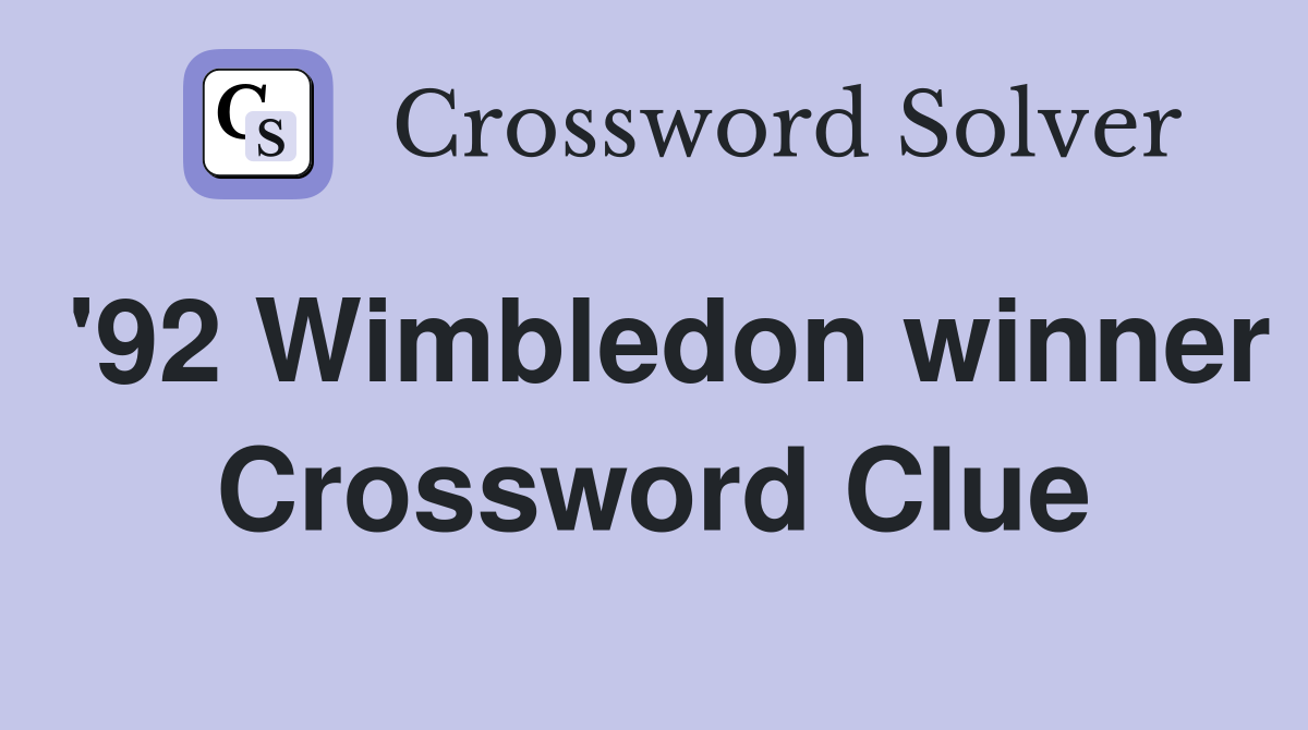 '92 Wimbledon winner Crossword Clue