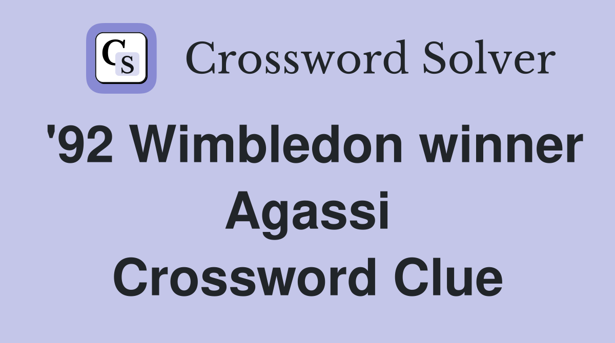 '92 Wimbledon winner Agassi Crossword Clue