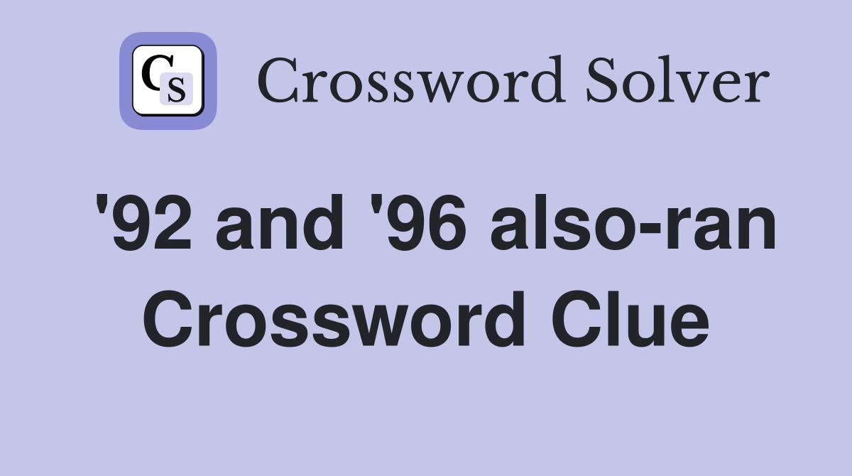 '92 and '96 also-ran Crossword Clue