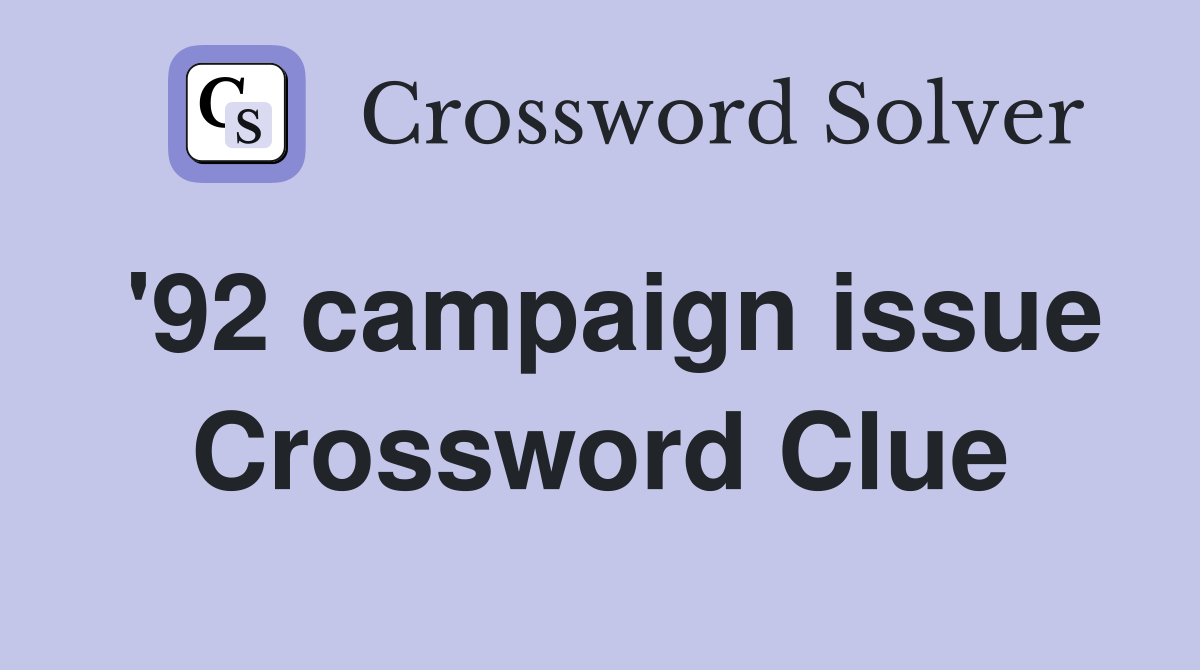 '92 campaign issue Crossword Clue
