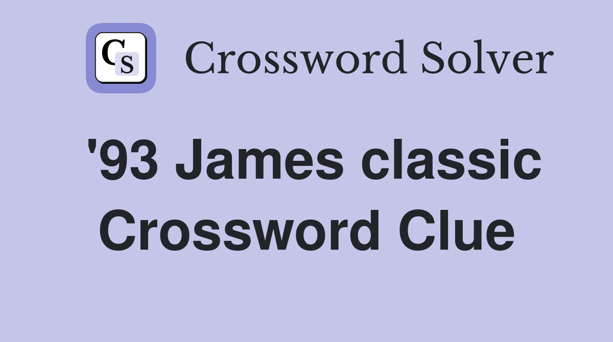 '93 James classic Crossword Clue
