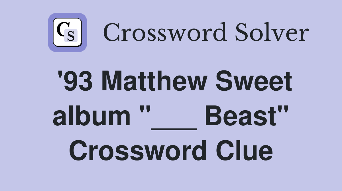'93 Matthew Sweet album "___ Beast" Crossword Clue