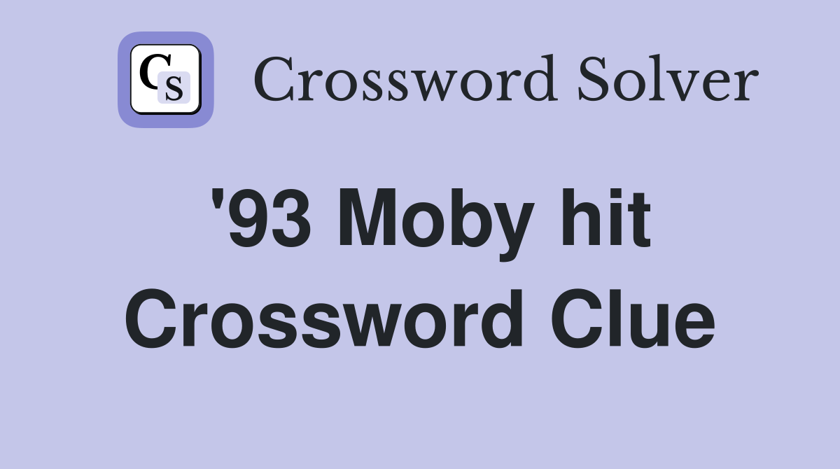 '93 Moby hit Crossword Clue
