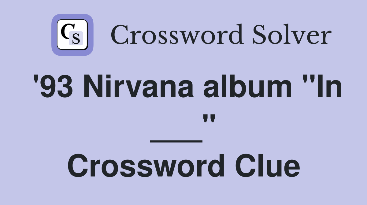 '93 Nirvana album "In ___" Crossword Clue