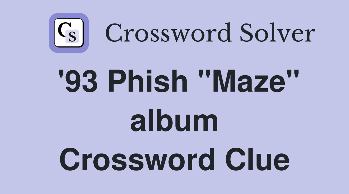 '93 Phish "Maze" album Crossword Clue