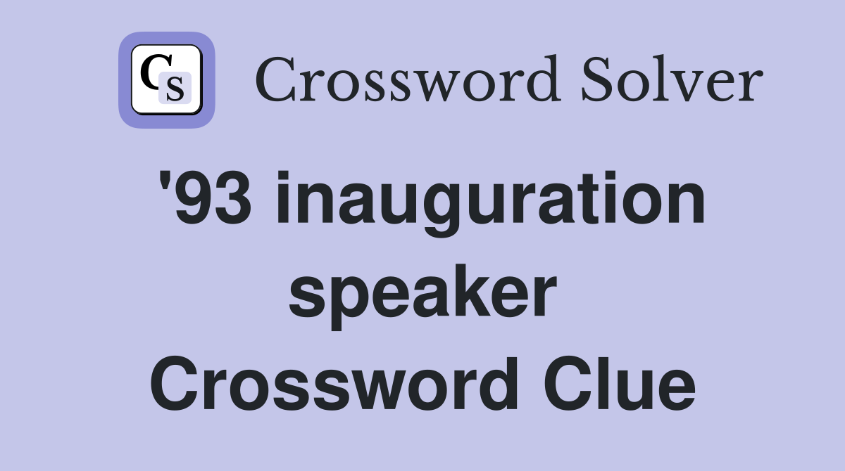 '93 inauguration speaker Crossword Clue