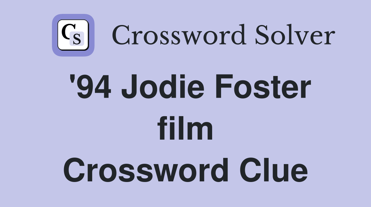 '94 Jodie Foster film Crossword Clue