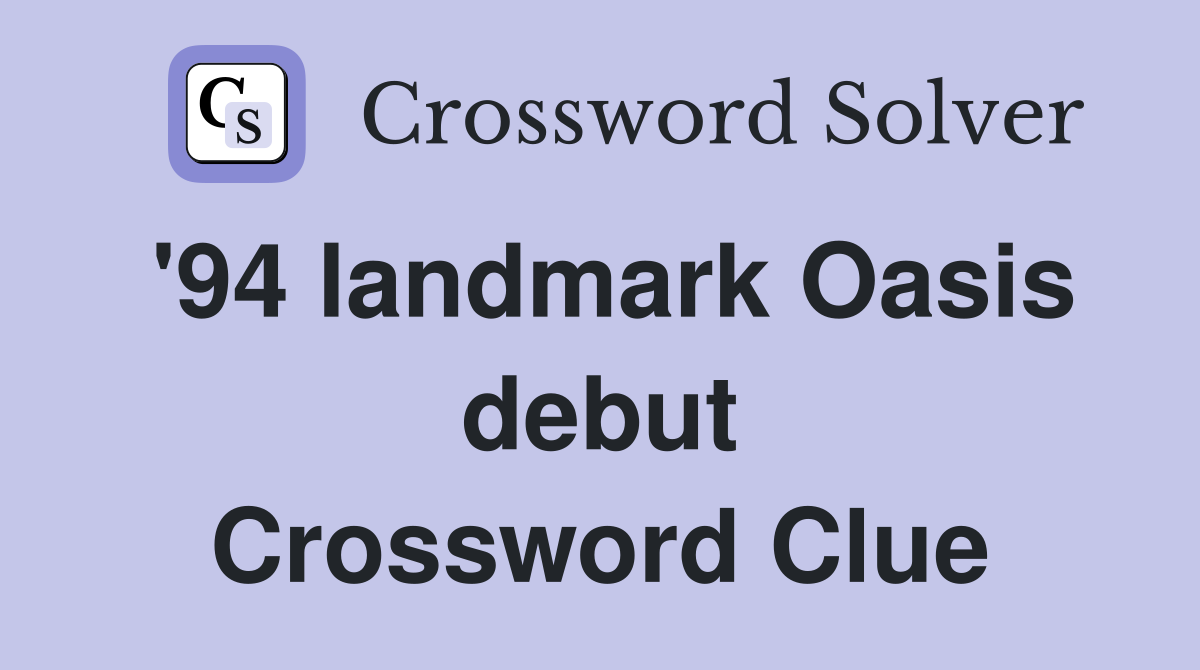 '94 landmark Oasis debut Crossword Clue