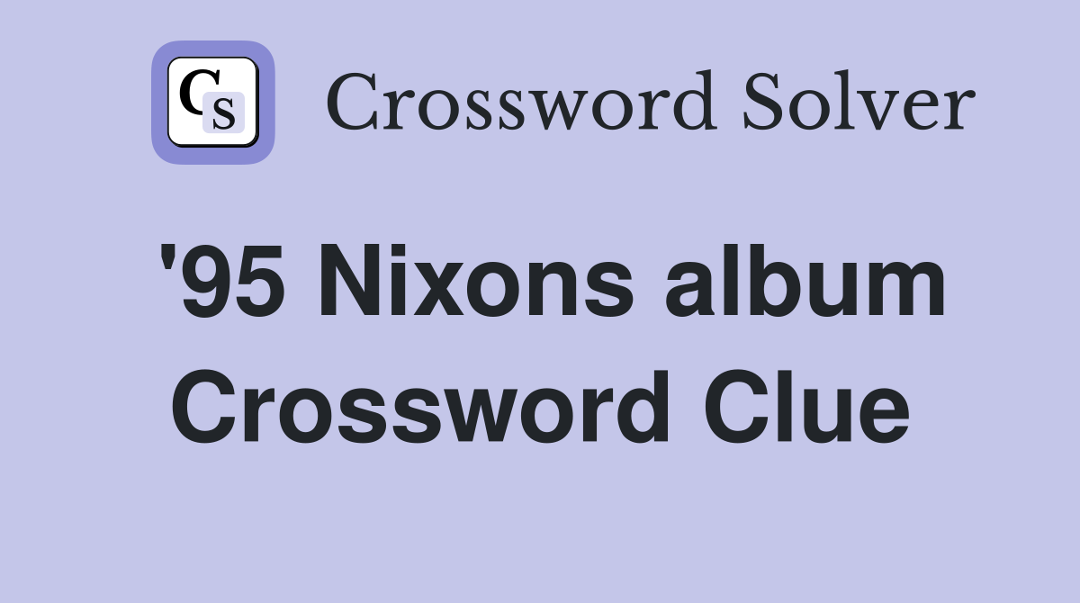 '95 Nixons album Crossword Clue