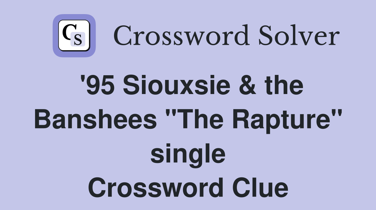 '95 Siouxsie & the Banshees "The Rapture" single Crossword Clue