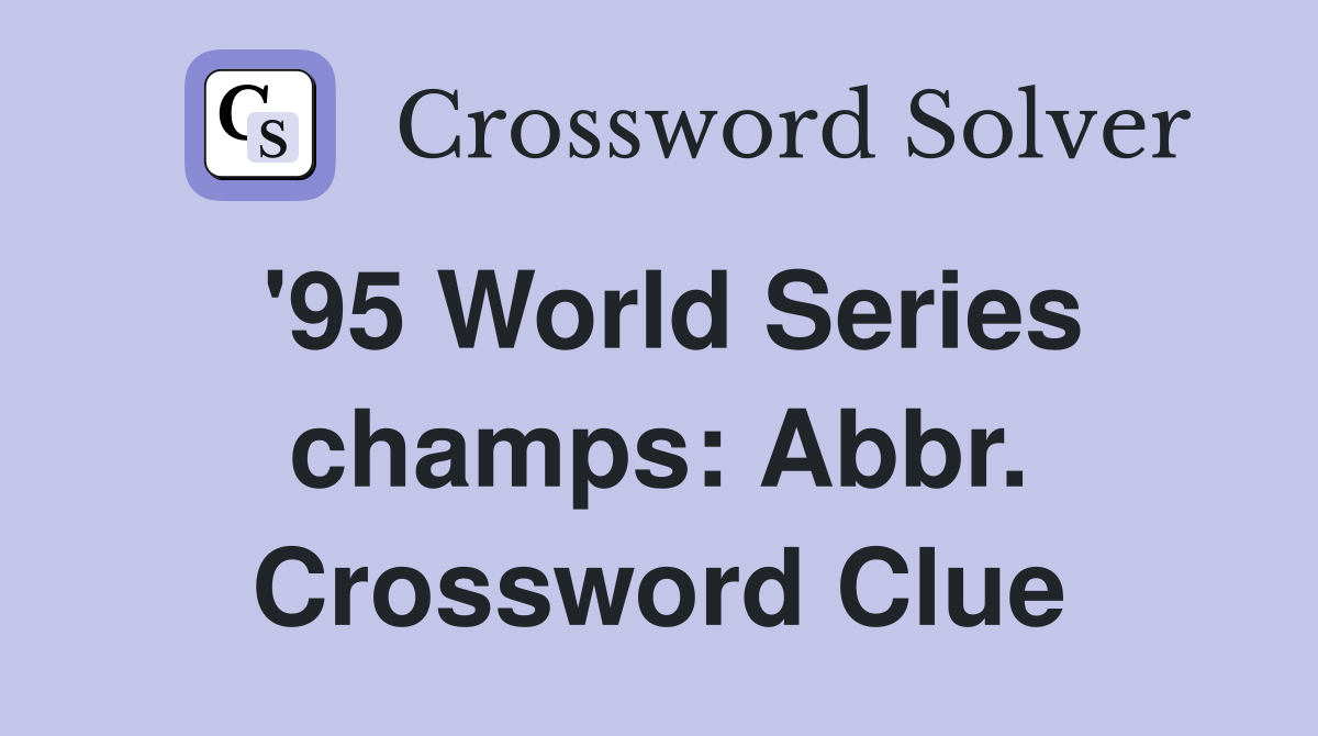'95 World Series champs: Abbr. Crossword Clue