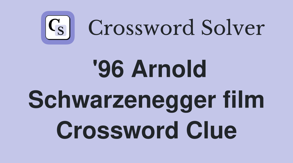 '96 Arnold Schwarzenegger film Crossword Clue