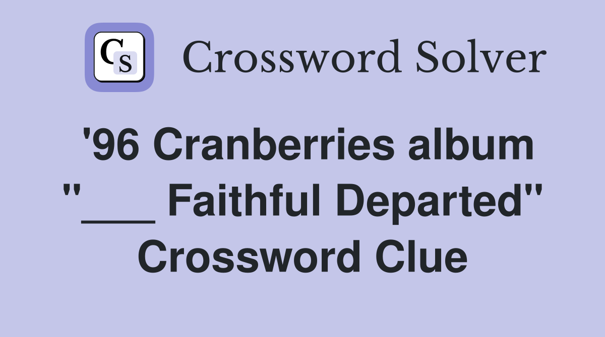 '96 Cranberries album "___ Faithful Departed" Crossword Clue