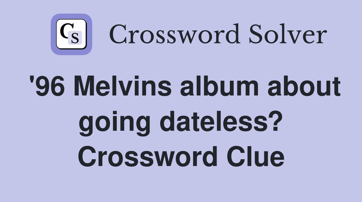 '96 Melvins album about going dateless? Crossword Clue