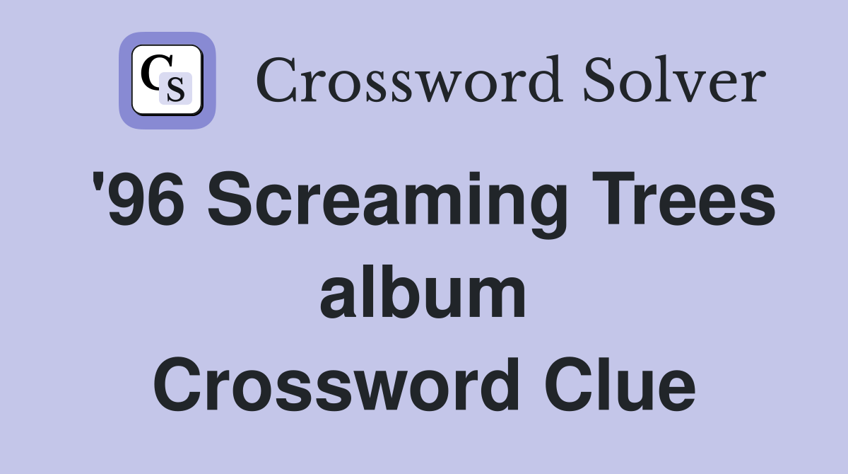 '96 Screaming Trees album Crossword Clue