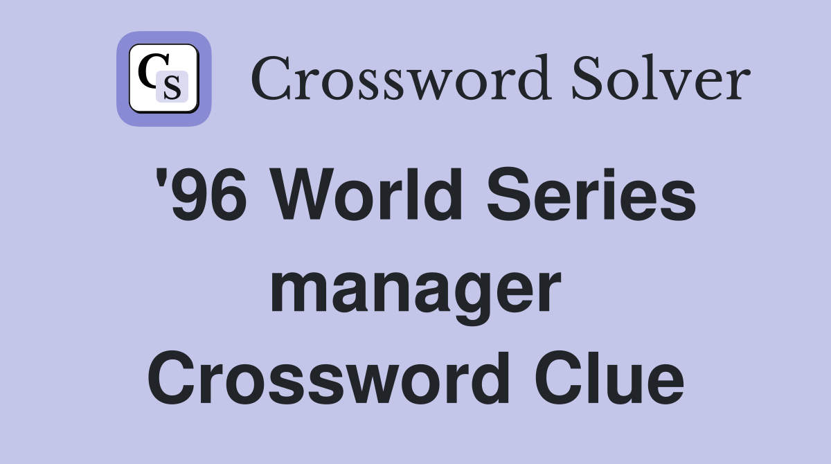 '96 World Series manager Crossword Clue