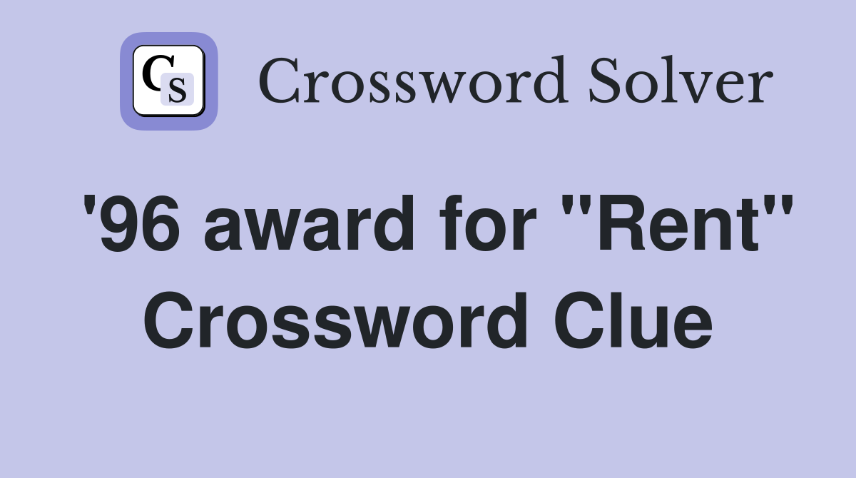 '96 award for "Rent" Crossword Clue