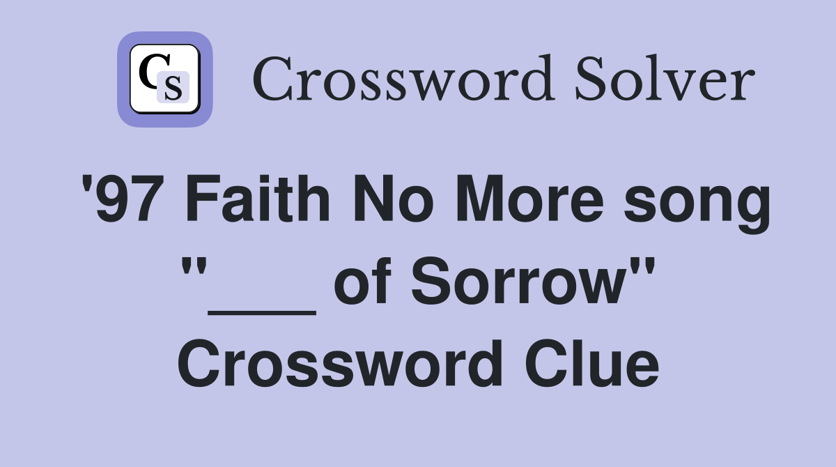 '97 Faith No More song "___ of Sorrow" Crossword Clue