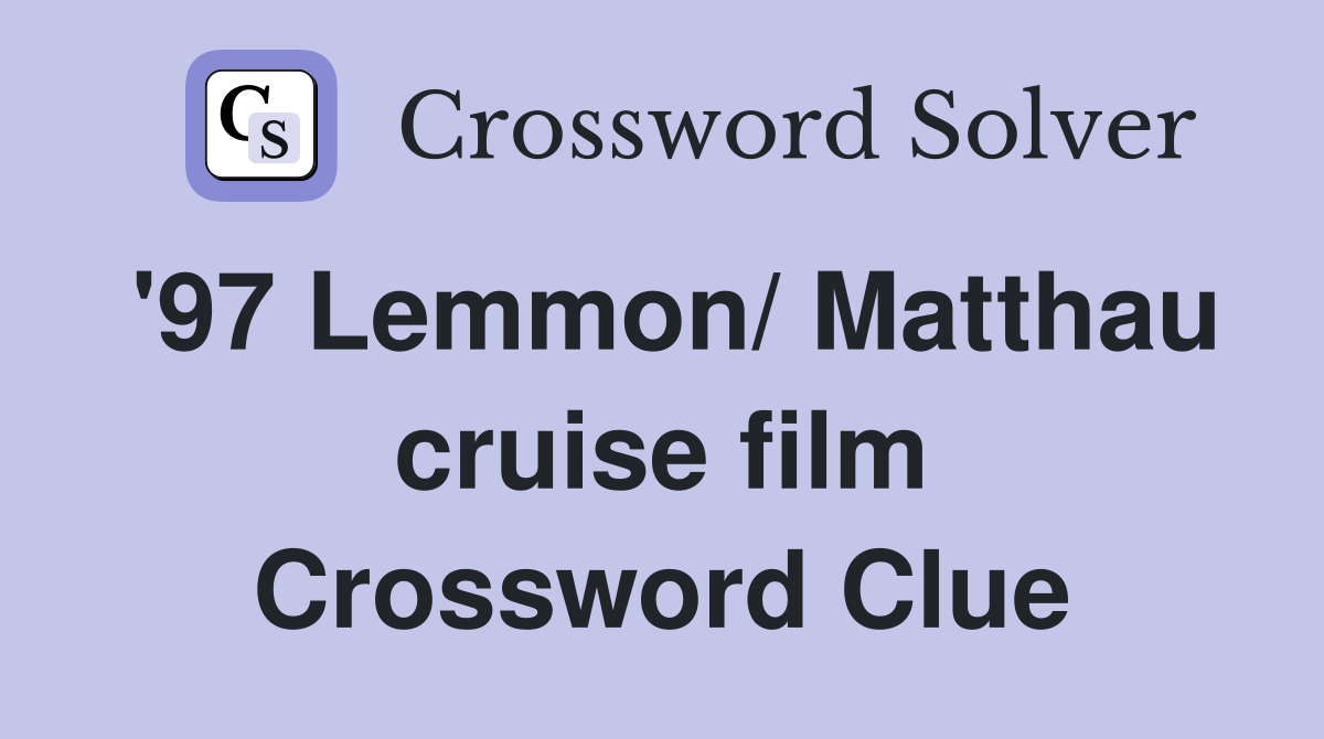 '97 Lemmon/ Matthau cruise film Crossword Clue