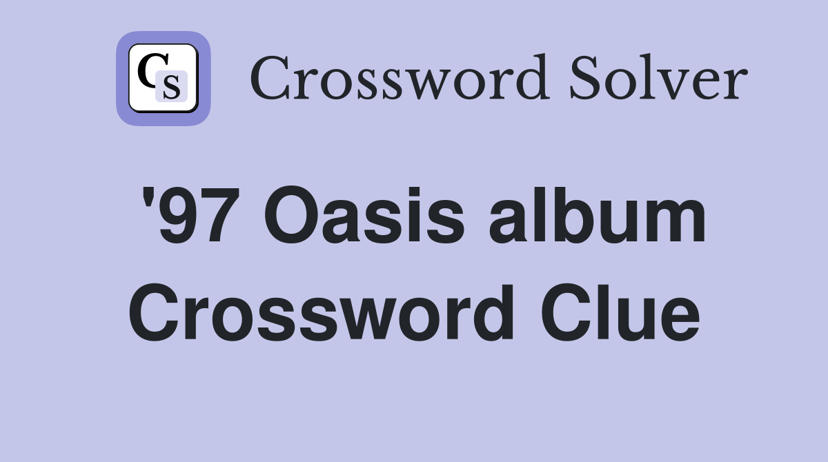 '97 Oasis album Crossword Clue