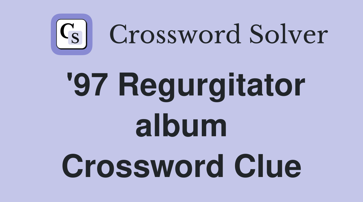 '97 Regurgitator album Crossword Clue