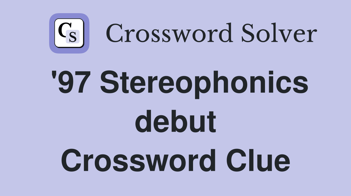 '97 Stereophonics debut Crossword Clue