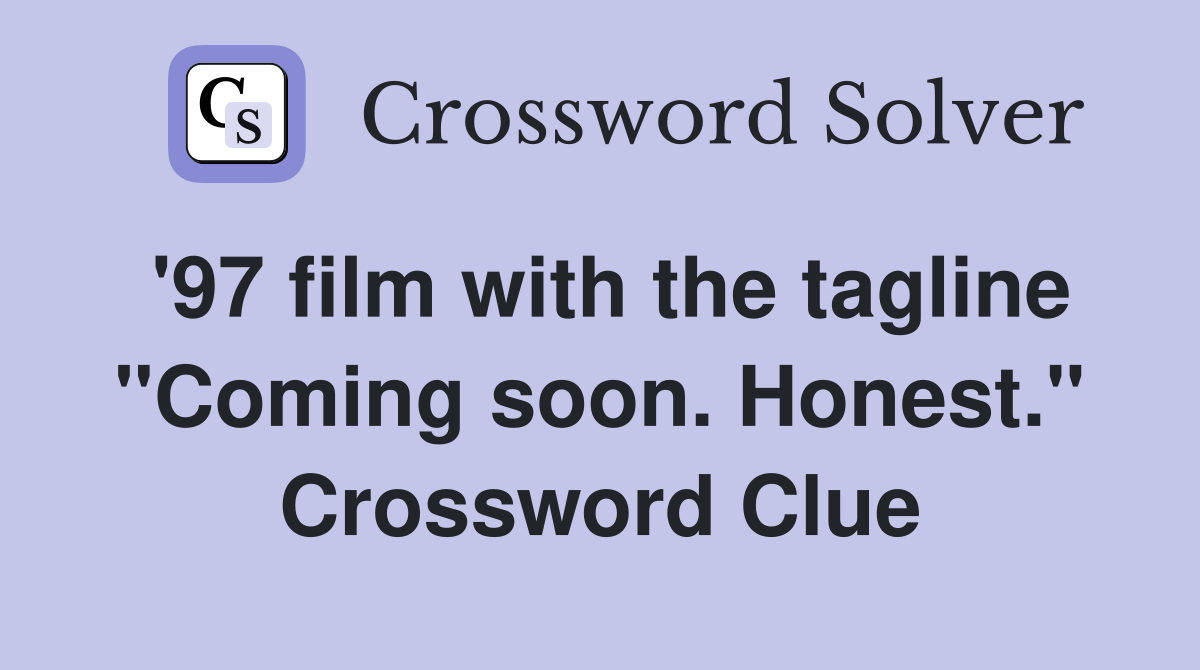 '97 film with the tagline "Coming soon. Honest." Crossword Clue