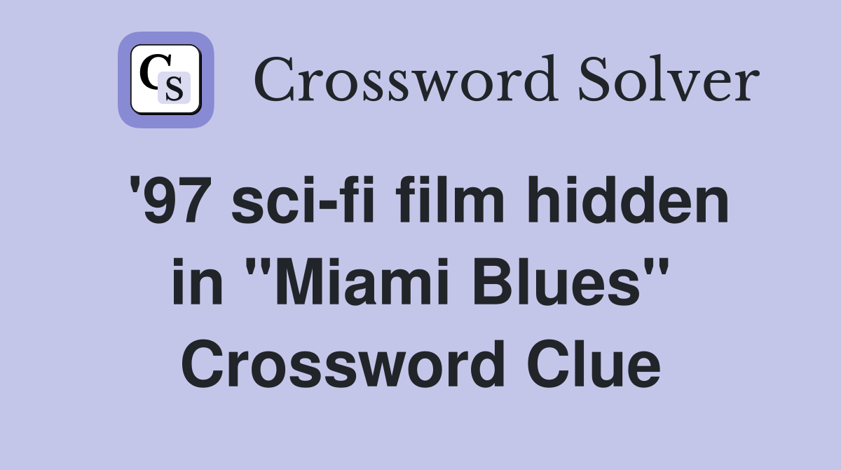 '97 sci-fi film hidden in "Miami Blues" Crossword Clue