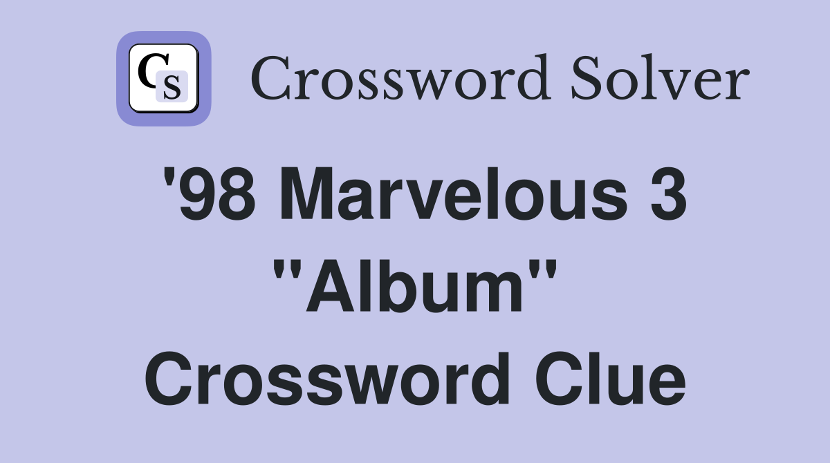 '98 Marvelous 3 "Album" Crossword Clue