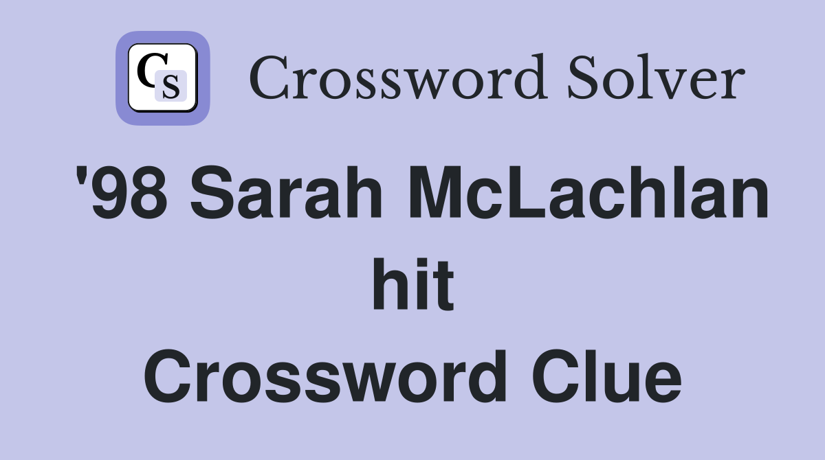 '98 Sarah McLachlan hit Crossword Clue