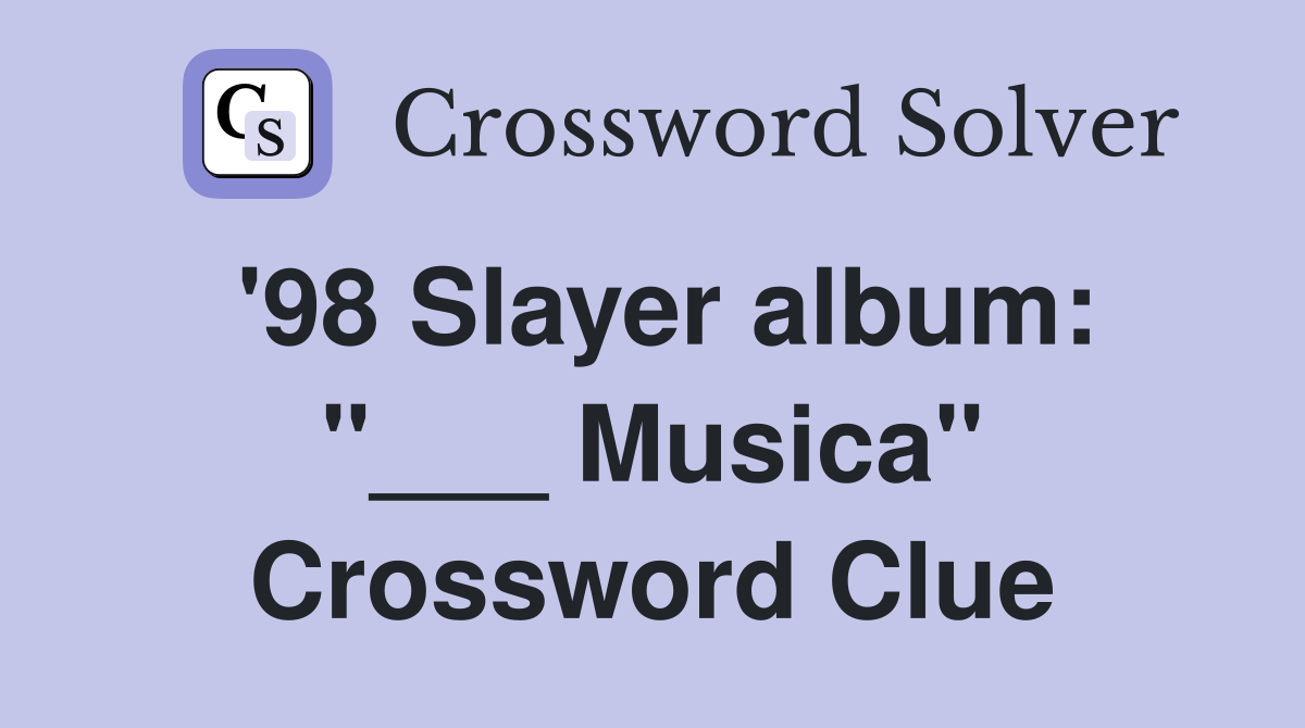 '98 Slayer album: "___ Musica" Crossword Clue