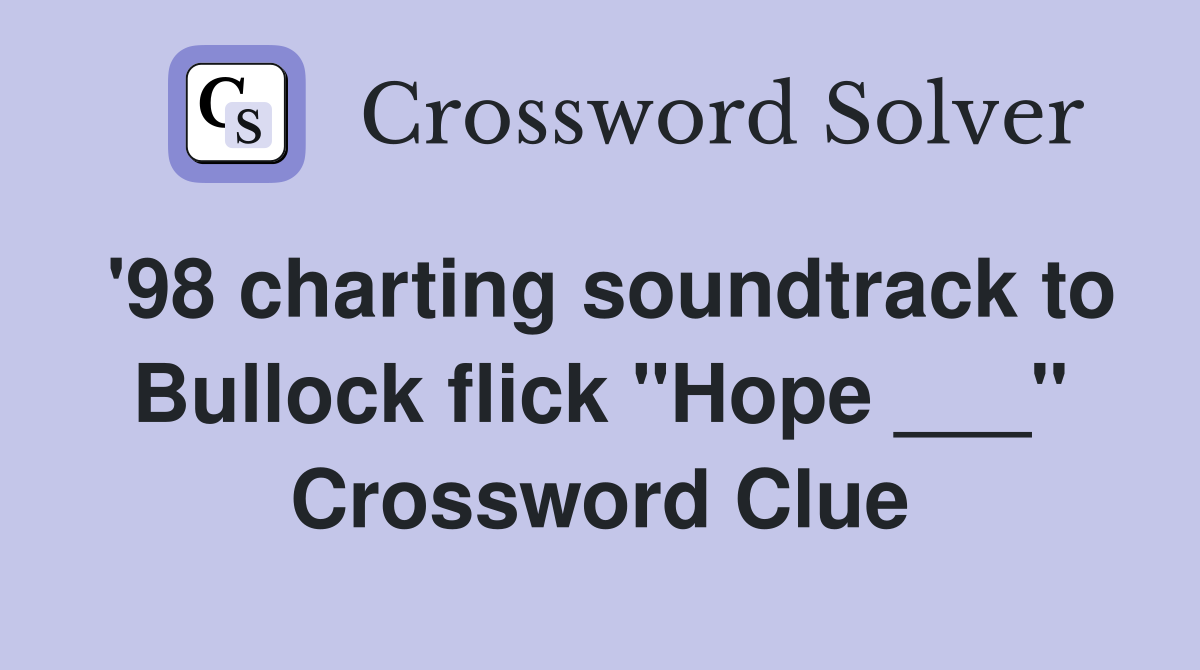 '98 charting soundtrack to Bullock flick "Hope ___" Crossword Clue