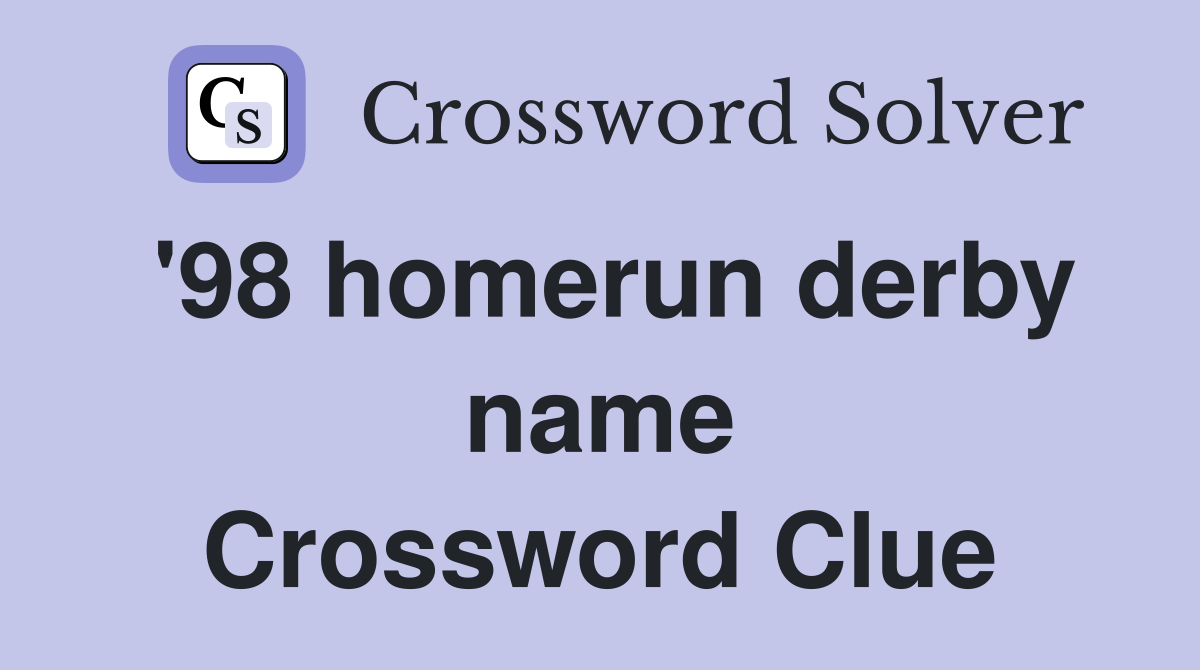'98 homerun derby name Crossword Clue
