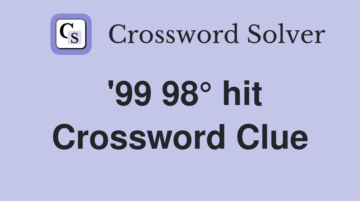 '99 98° hit Crossword Clue