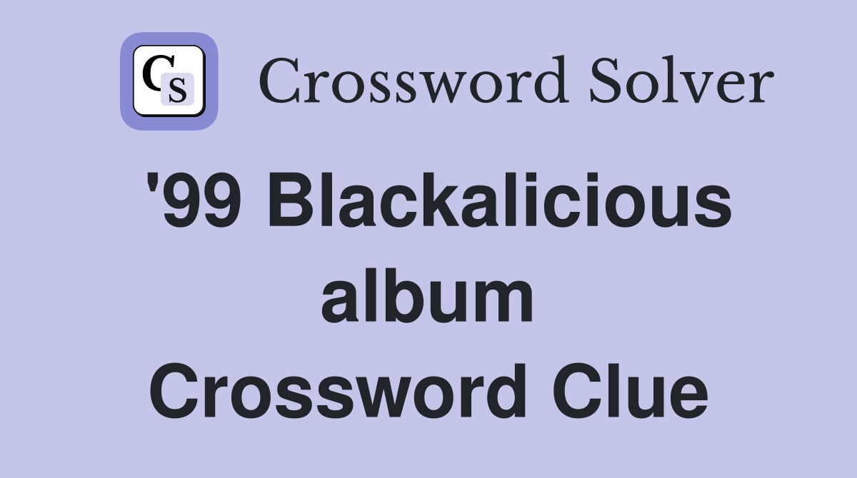 '99 Blackalicious album Crossword Clue