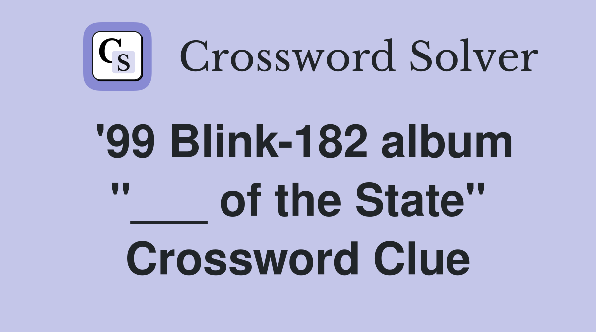 '99 Blink-182 album "___ of the State" Crossword Clue