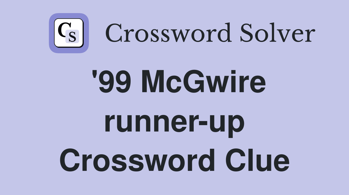 '99 McGwire runner-up Crossword Clue