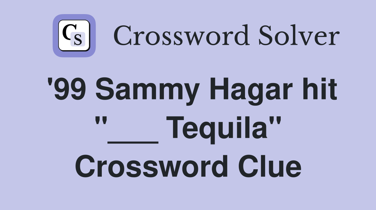 '99 Sammy Hagar hit "___ Tequila" Crossword Clue