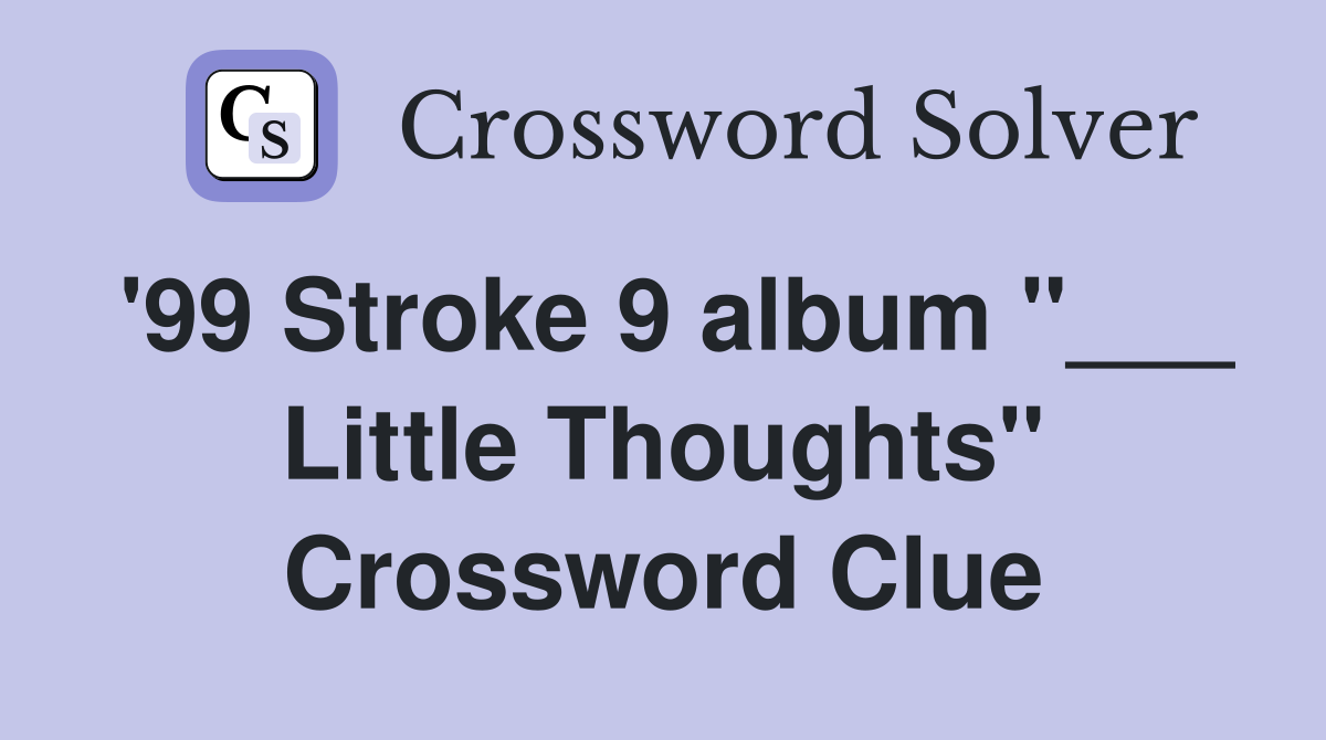 '99 Stroke 9 album "___ Little Thoughts" Crossword Clue