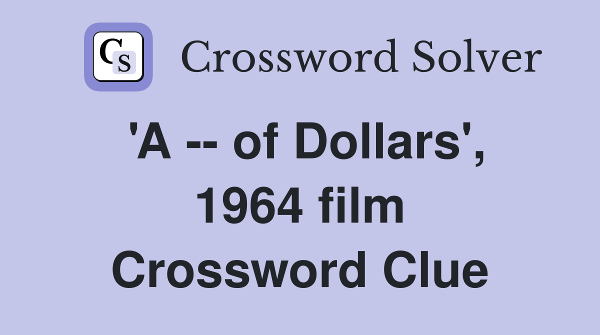 'A -- of Dollars', 1964 film Crossword Clue
