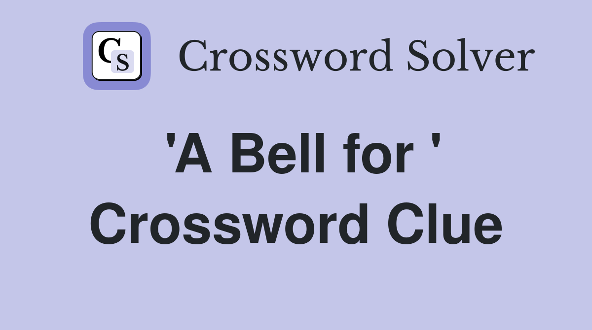 'A Bell for ' Crossword Clue