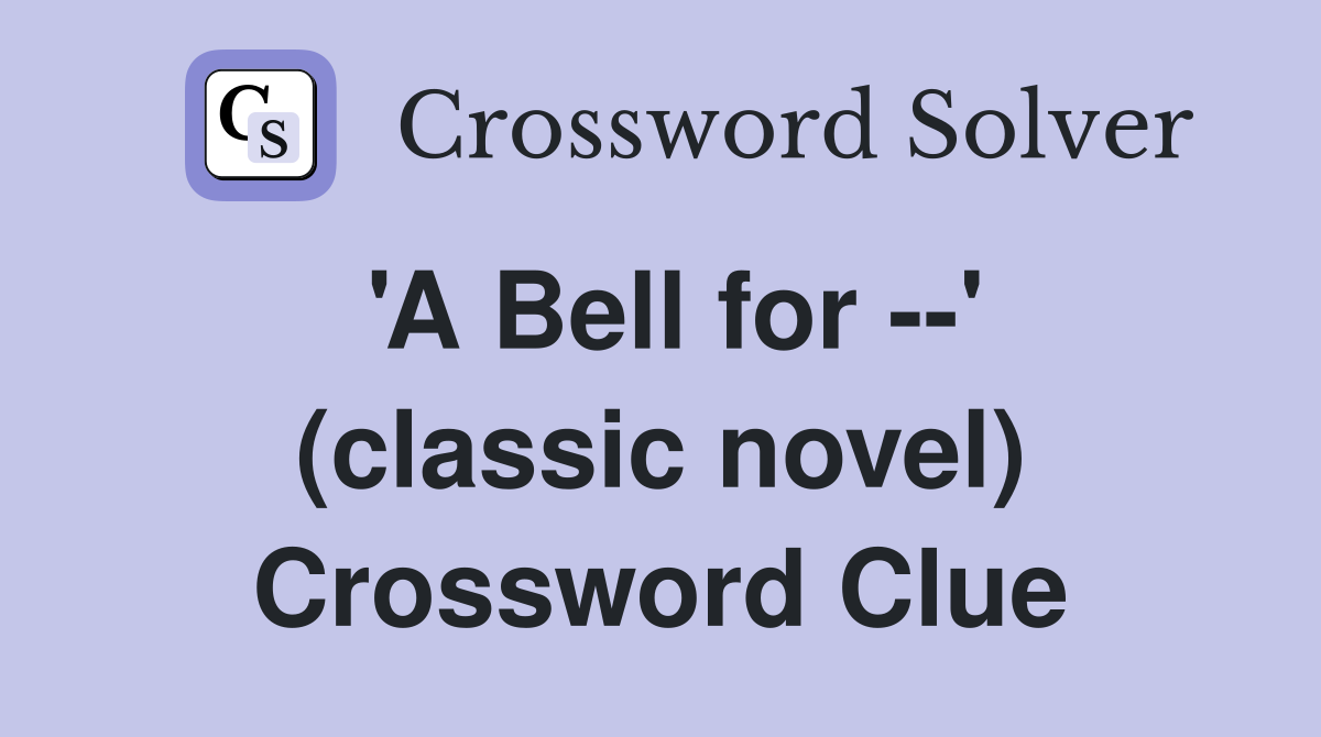 'A Bell for --' (classic novel) Crossword Clue