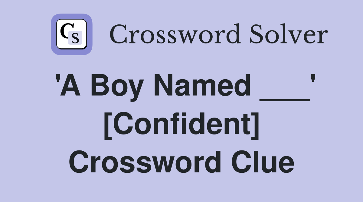 'A Boy Named ___' [Confident] Crossword Clue