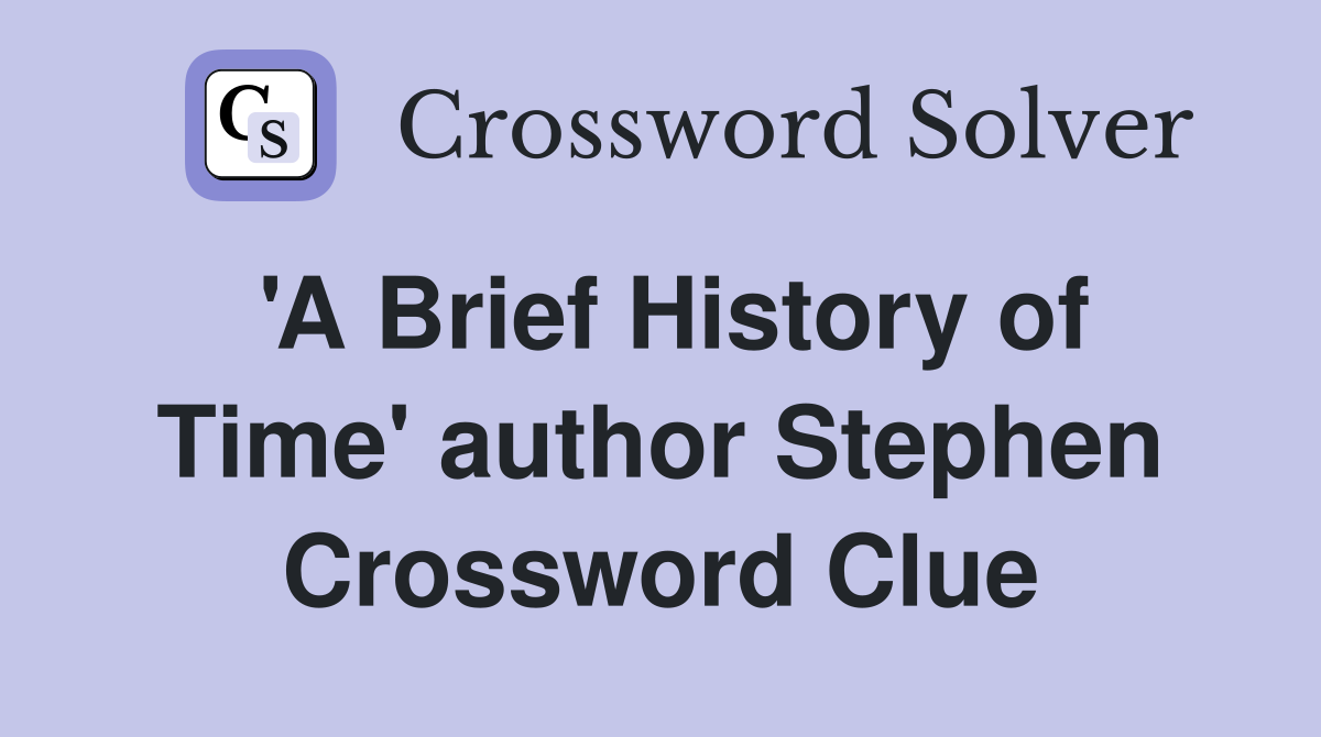 'A Brief History of Time' author Stephen Crossword Clue