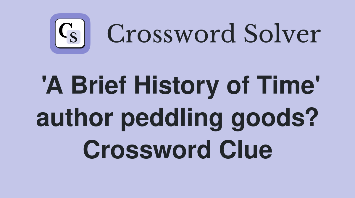 'A Brief History of Time' author peddling goods? Crossword Clue