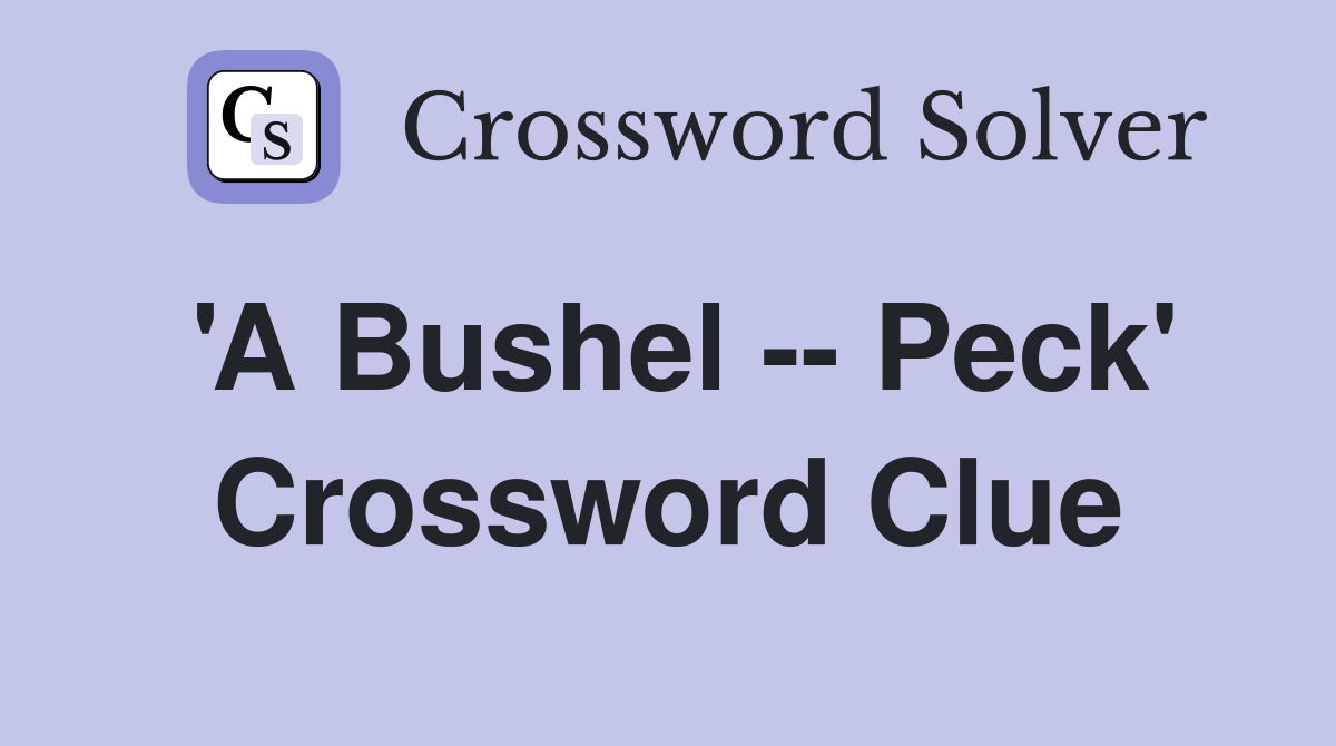 'A Bushel -- Peck' Crossword Clue