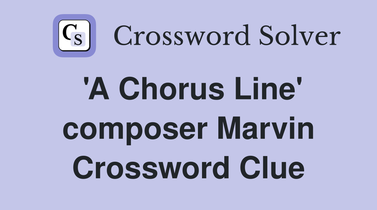 'A Chorus Line' composer Marvin Crossword Clue
