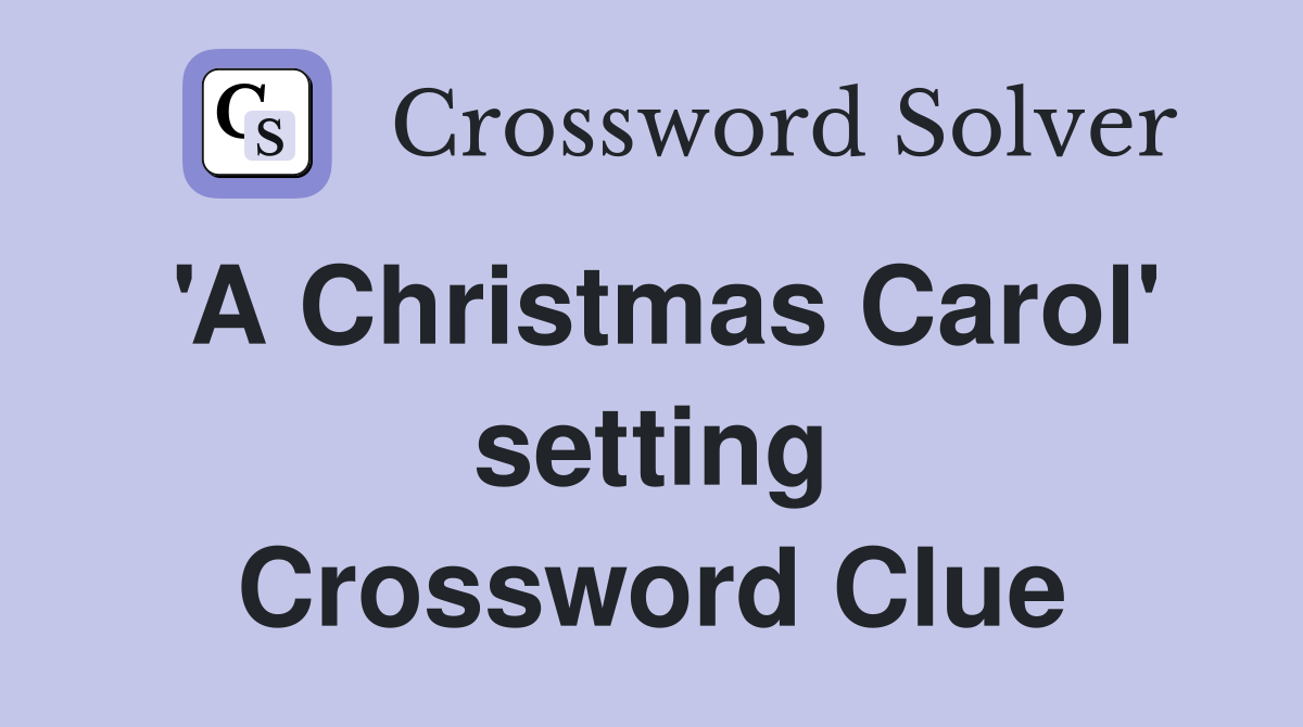 'A Christmas Carol' setting Crossword Clue