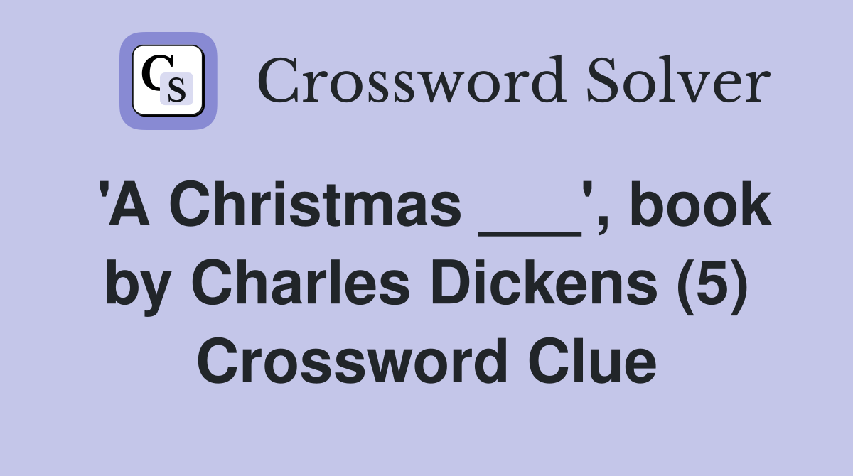 'A Christmas ___', book by Charles Dickens (5) Crossword Clue